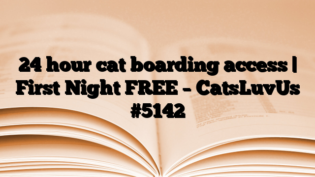24 hour cat boarding access | First Night FREE – CatsLuvUs #5142